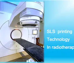 Teknologi sintering laser pencetak 3D untuk pembuatan pantas bahagian-bahagian yang disesuaikan untuk sistem radioterapi mewah